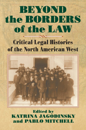 Beyond the Borders of the Law  Critical Legal Histories of the North American West