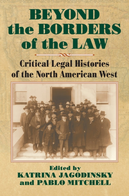 Beyond the Borders of the Law  Critical Legal Histories of the North American West