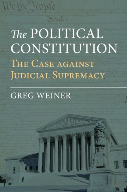 The Political Constitution  The Case against Judicial Supremacy