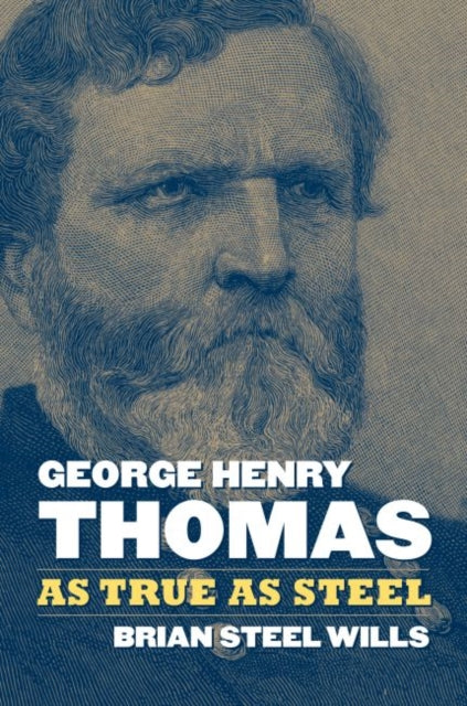 George Henry Thomas: As True As Steel