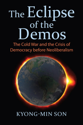 The Eclipse of the Demos  The Cold War and the Crisis of Democracy before Neoliberalism