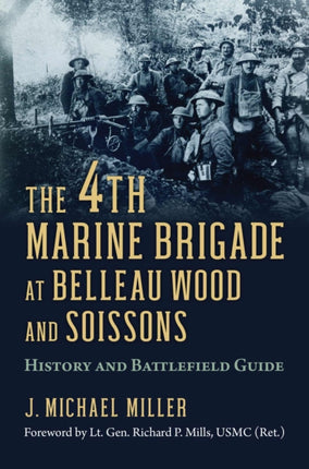 The 4th Marine Brigade at Belleau Wood and Soiss  History and Battlefield Guide