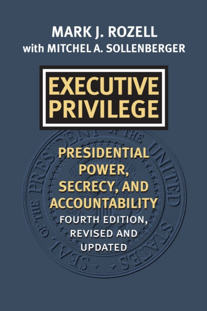 Executive Privilege  Presidential Power Secrecy and Accountability