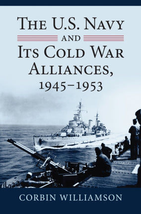 The U.S. Navy and Its Cold War Alliances 19451953