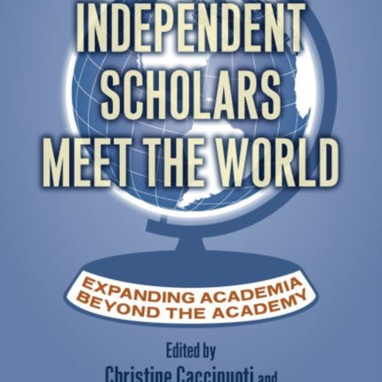 Independent Scholars Meet the World  Expanding Academia beyond the Academy