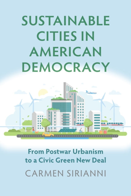 Sustainable Cities in American Democracy: From Postwar Urbanism to a Civic Green New Deal