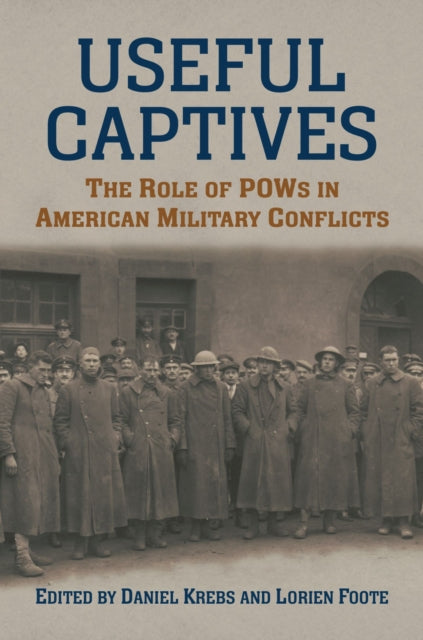 Useful Captives  The Role of POWs in American