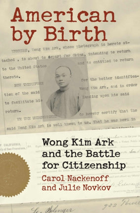 American by Birth: Wong Kim Ark and the Battle for Citizenship