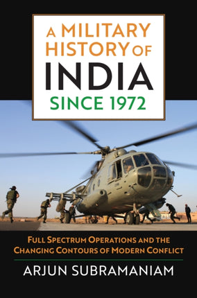 A Military History of India since 1972: Full Spectrum Operations and the Changing Contours of Modern Conflict