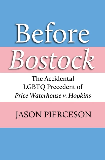 Before Bostock: The Accidental LGBTQ Precedent of Price Waterhouse v. Hopkins