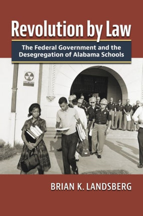 Revolution by Law: The Federal Government and the Desegregation of Alabama Schools