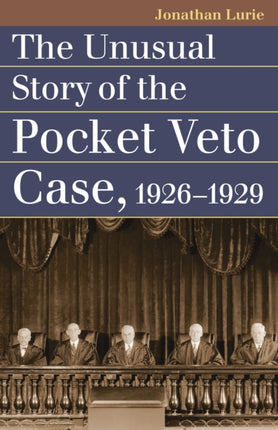 The Unusual Story of the Pocket Veto Case