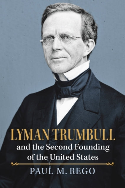 Lyman Trumbull and the Second Founding of the United States