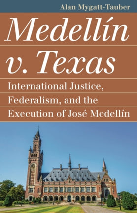 Medellín v. Texas: International Justice, Federalism, and the Execution of José Medellin