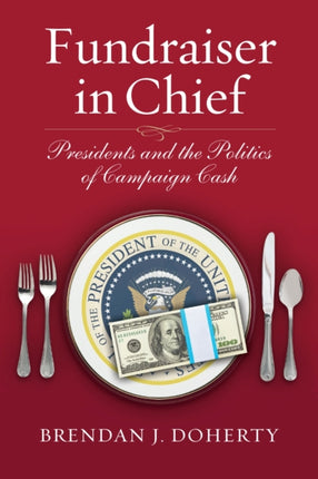 Fundraiser in Chief  Presidents and the Politics