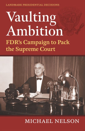 Vaulting Ambition  FDRs Campaign to Pack the