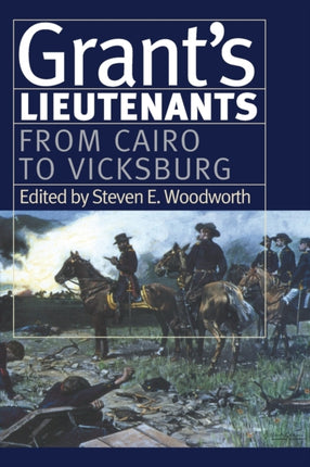 Grants Lieutenants  From Cairo to Vicksburg