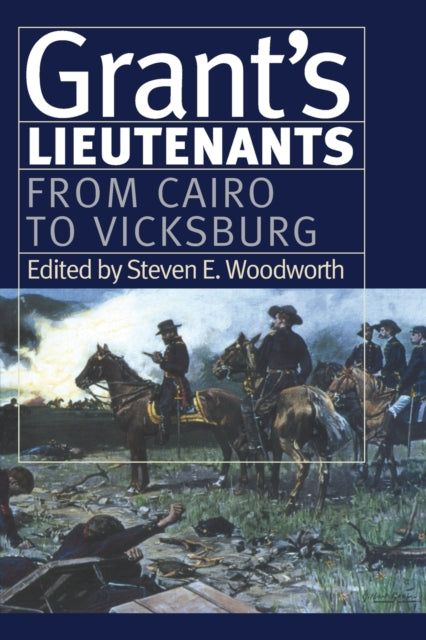 Grants Lieutenants  From Cairo to Vicksburg