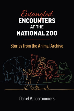 Entangled Encounters at the National Zoo: Stories from the Animal Archive