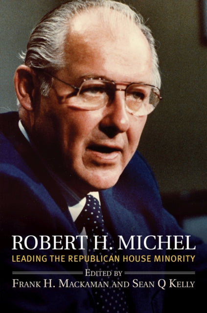 Robert H. Michel  Leading the Republican House Minority