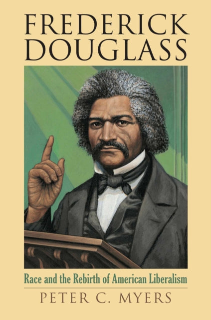 Frederick Douglass  Race and the Rebirth of American Liberalism