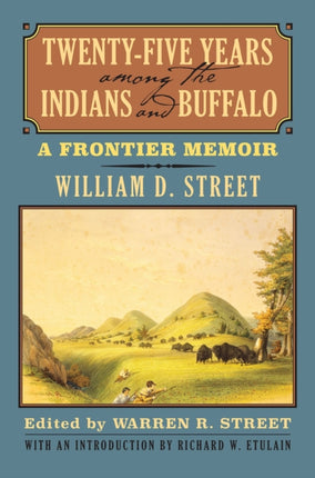 TwentyFive Years among the Indians and Buffalo  A Frontier Memoir