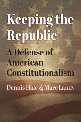Keeping the Republic  A Defense of American
