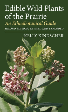 Edible Wild Plants of the Prairie  An Ethnobotanical Guide