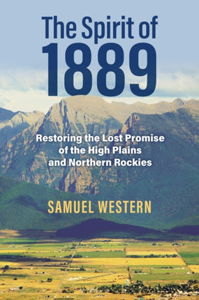 The Spirit of 1889  Restoring the Lost Promise of the High Plains and Northern Rockies