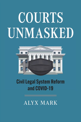 Courts Unmasked  Civil Legal System Reform and