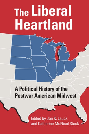 The Liberal Heartland  A Political History of the