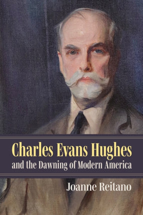 Charles Evans Hughes and the Dawning of Modern