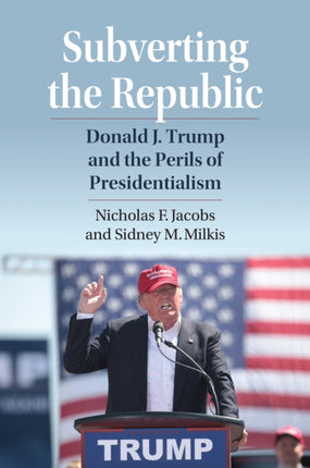 Subverting the Republic  Donald J. Trump and the