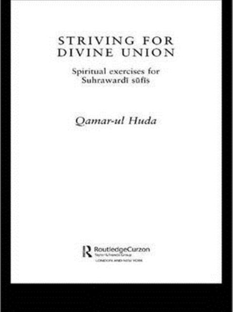 Striving for Divine Union: Spiritual Exercises for Suhraward Sufis