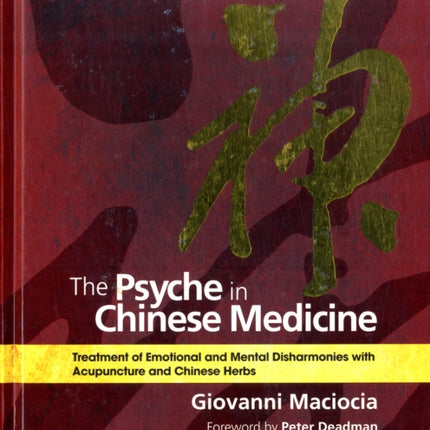 The Psyche in Chinese Medicine: Treatment of Emotional and Mental Disharmonies with Acupuncture and Chinese Herbs