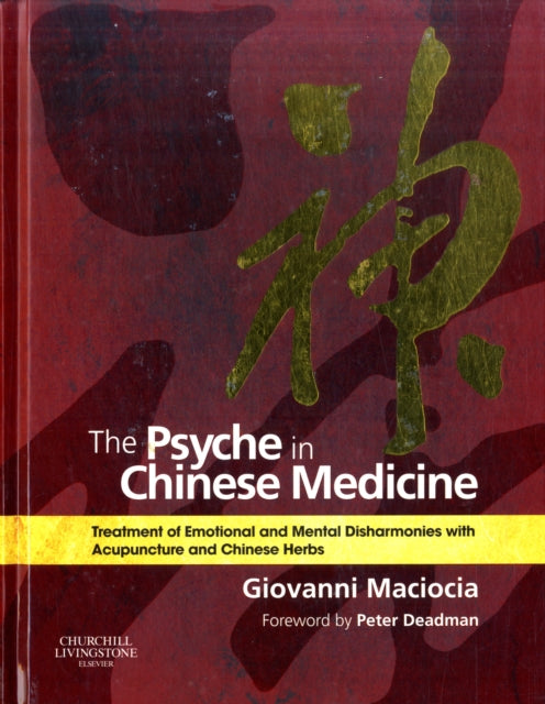 The Psyche in Chinese Medicine: Treatment of Emotional and Mental Disharmonies with Acupuncture and Chinese Herbs