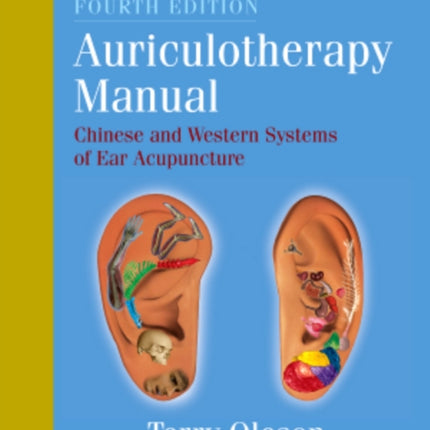 Auriculotherapy Manual: Chinese and Western Systems of Ear Acupuncture