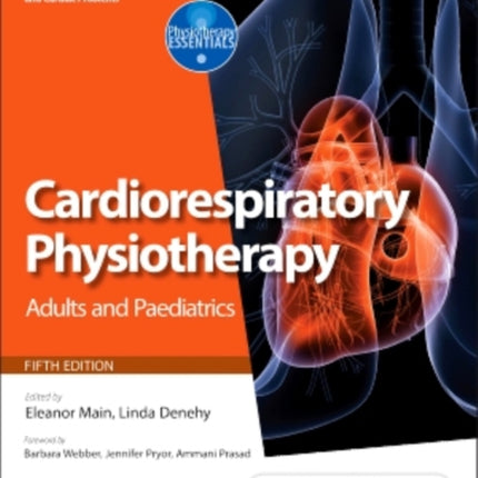 Cardiorespiratory Physiotherapy: Adults and Paediatrics: formerly Physiotherapy for Respiratory and Cardiac Problems