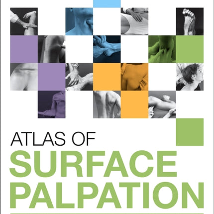 Atlas of Surface Palpation: Anatomy of the Neck, Trunk, Upper and Lower Limbs