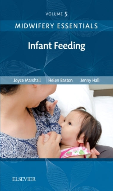 Midwifery Essentials: Infant feeding: Volume 5: Volume 5