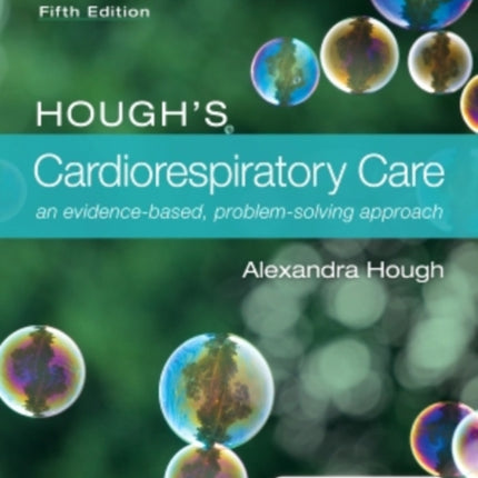 Hough's Cardiorespiratory Care: an evidence-based, problem-solving approach