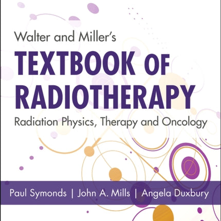 Walter and Miller's Textbook of Radiotherapy: Radiation Physics, Therapy and Oncology