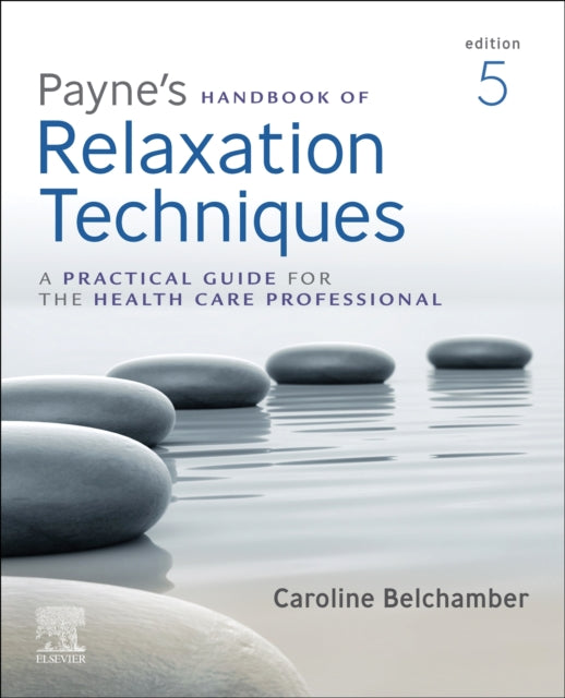 Payne's Handbook of Relaxation Techniques: A Practical Guide for the Health Care Professional