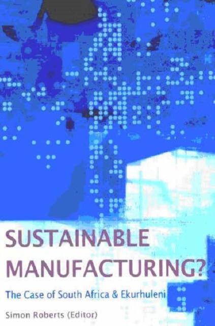 Sustainable manufacturing: The case of South Africa and Ekurhuleni