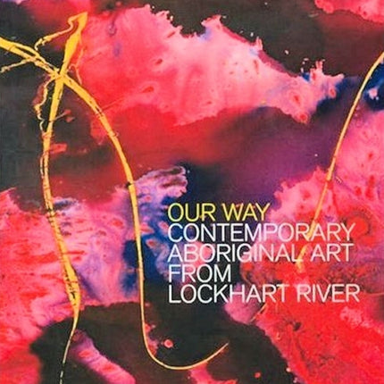 Our Way Contemporary Aboriginal Art from Lockhart