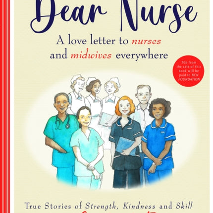 Dear Nurse: True Stories of Strength, Kindness and Skill