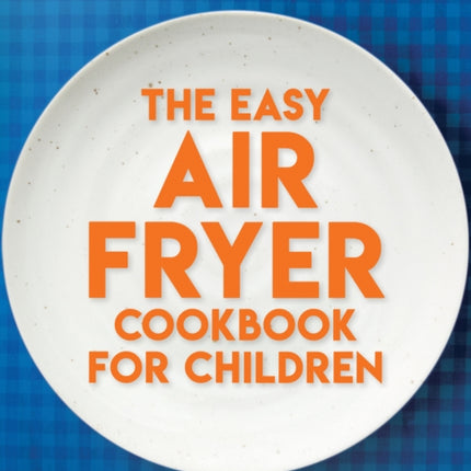 The Easy Air Fryer Cookbook for Children