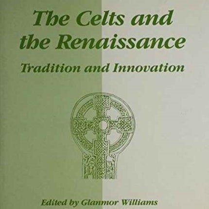 The Celts and the Renaissance: Tradition and Innovation - International Conference Proceedings