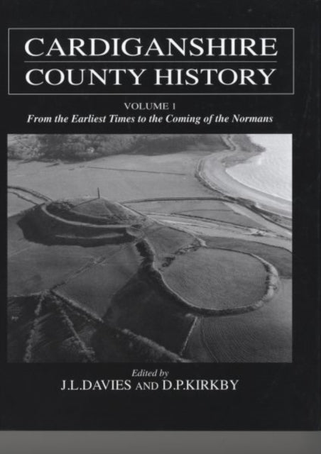 Cardiganshire County History: From the Earliest Times to the Coming of the Normans v. 1