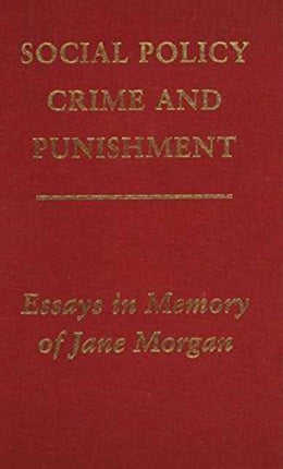 Social Policy, Crime and Punishment: Essays in Memory of Jane Morgan